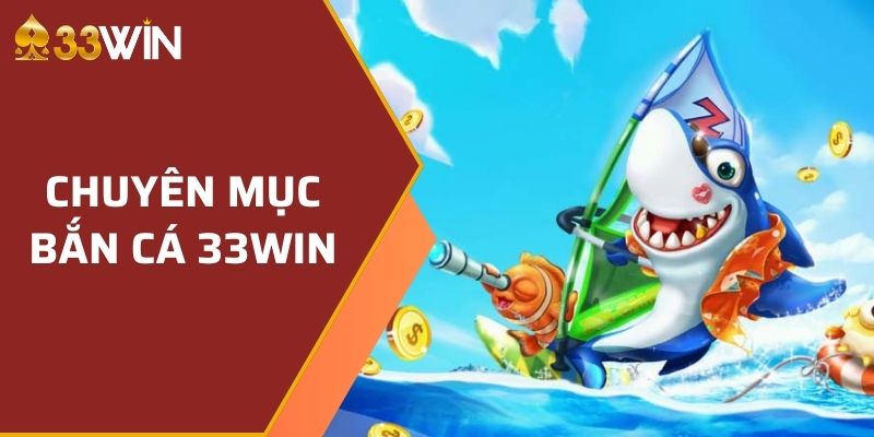 Chuyên mục bắn cá đem lại lợi thế cao khi tham gia